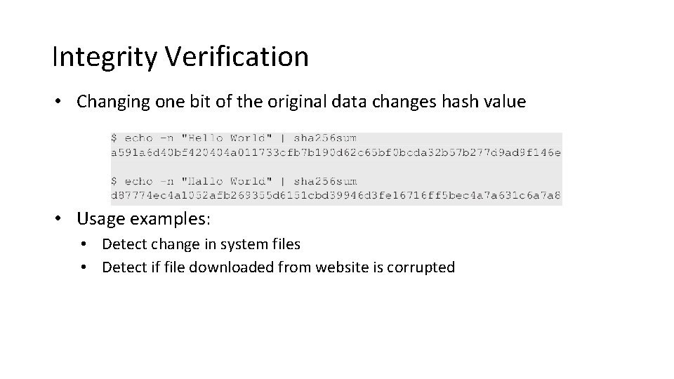 Integrity Verification • Changing one bit of the original data changes hash value •