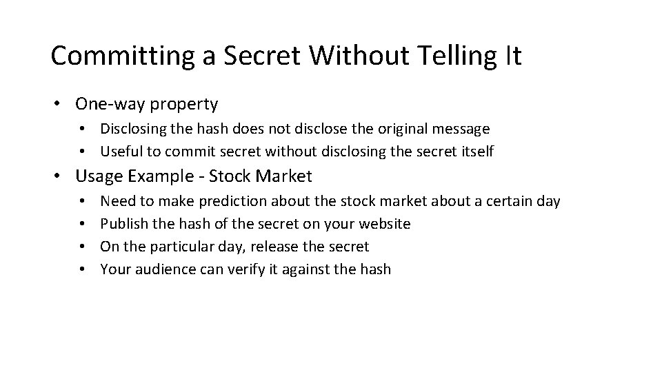 Committing a Secret Without Telling It • One-way property • Disclosing the hash does