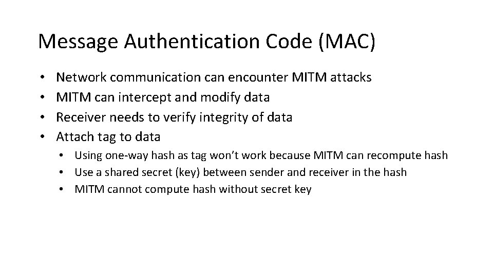 Message Authentication Code (MAC) • • Network communication can encounter MITM attacks MITM can