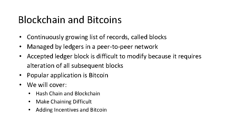 Blockchain and Bitcoins • Continuously growing list of records, called blocks • Managed by