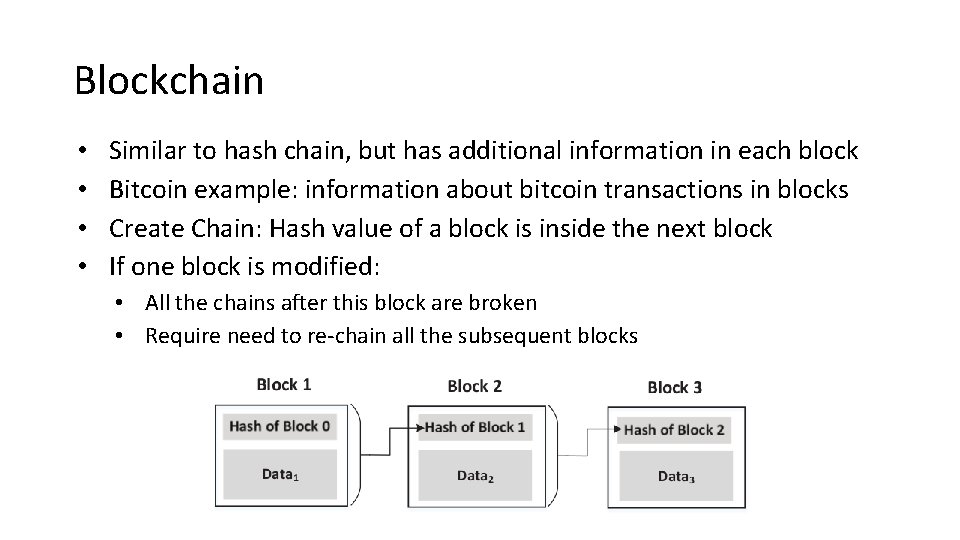 Blockchain • • Similar to hash chain, but has additional information in each block