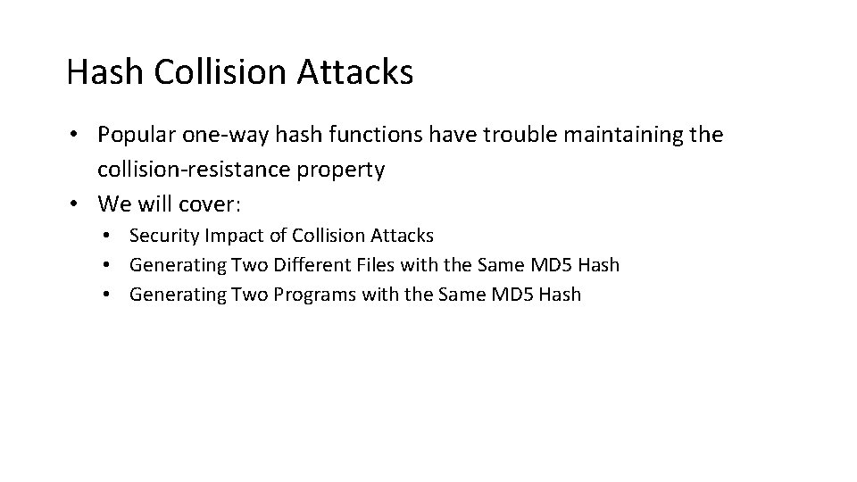 Hash Collision Attacks • Popular one-way hash functions have trouble maintaining the collision-resistance property