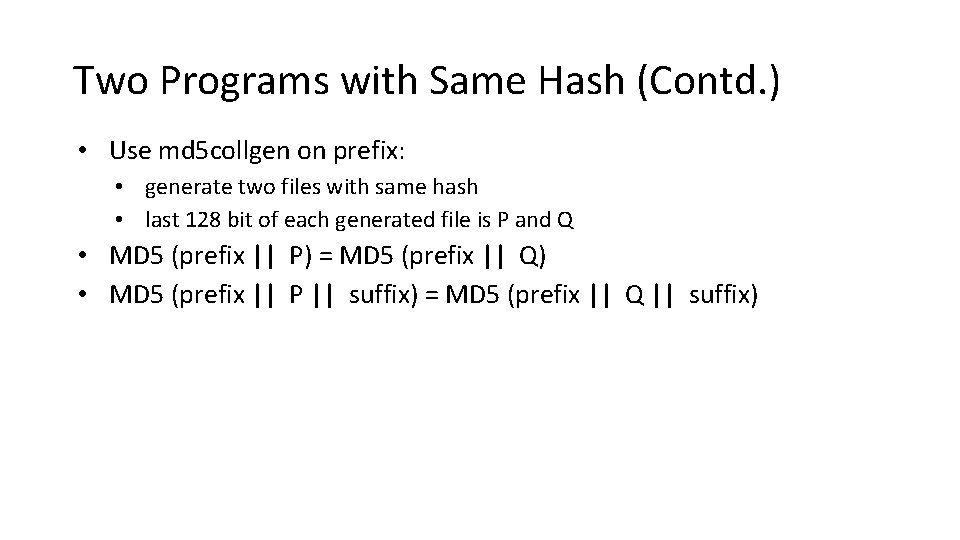 Two Programs with Same Hash (Contd. ) • Use md 5 collgen on prefix:
