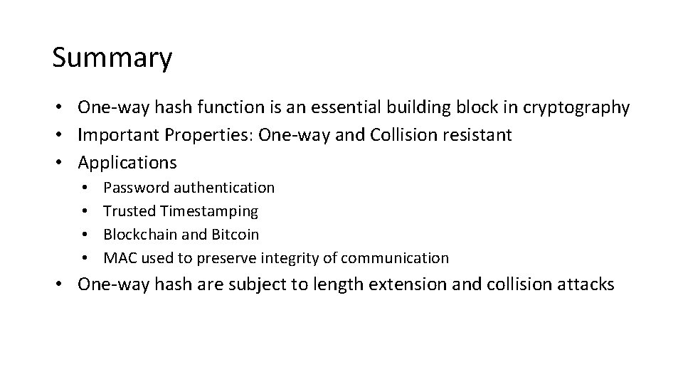 Summary • One-way hash function is an essential building block in cryptography • Important