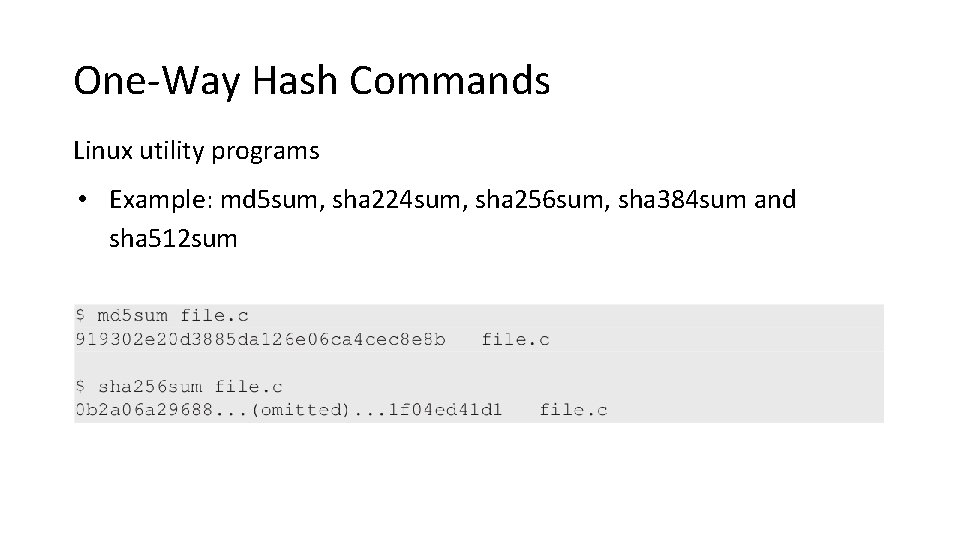 One-Way Hash Commands Linux utility programs • Example: md 5 sum, sha 224 sum,
