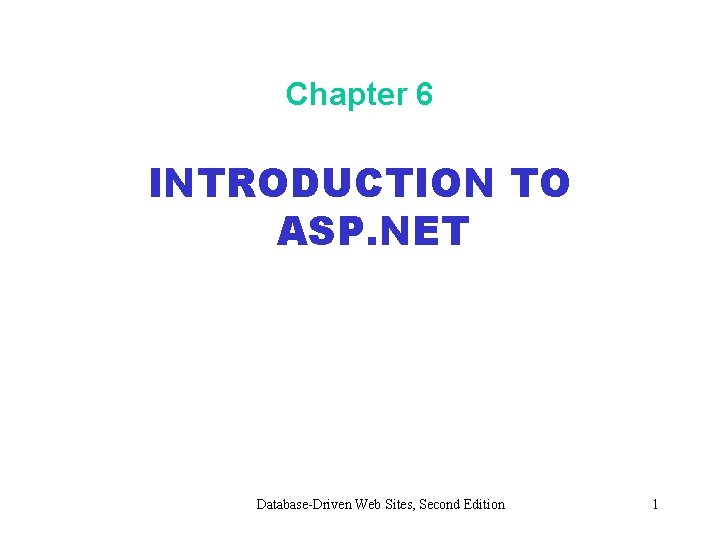 Chapter 6 INTRODUCTION TO ASP. NET Database-Driven Web Sites, Second Edition 1 
