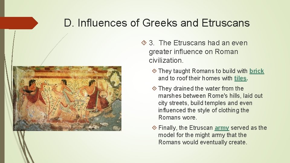 D. Influences of Greeks and Etruscans 3. The Etruscans had an even greater influence