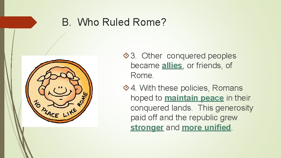 B. Who Ruled Rome? 3. Other conquered peoples became allies, or friends, of Rome.