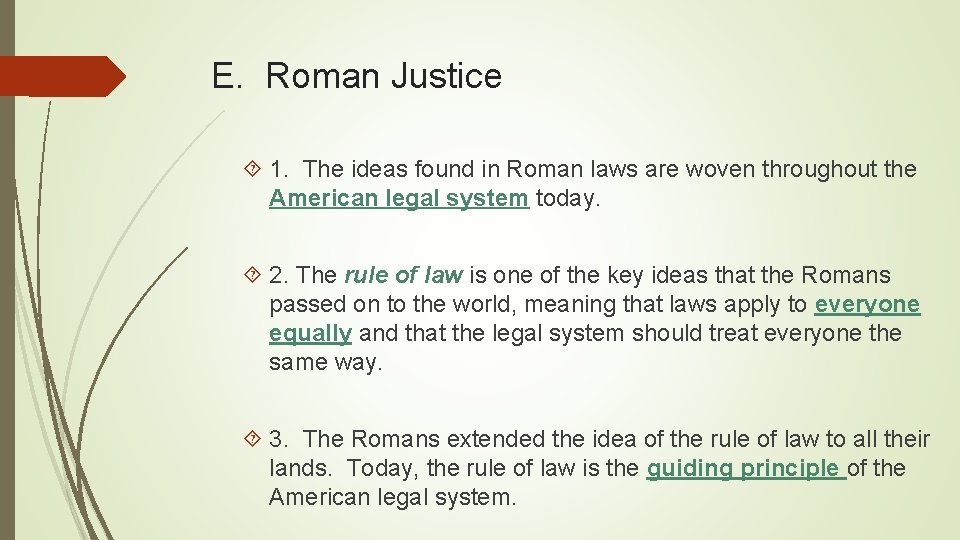 E. Roman Justice 1. The ideas found in Roman laws are woven throughout the