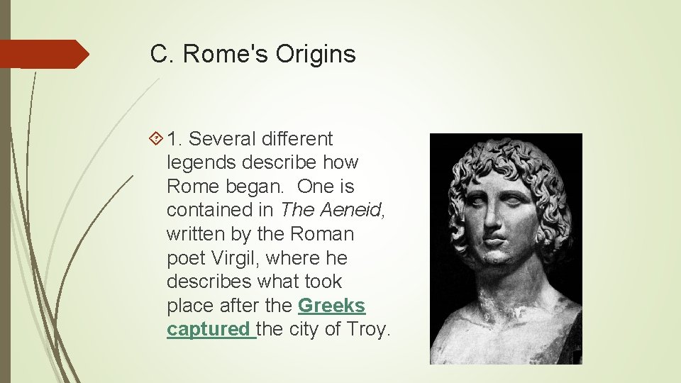 C. Rome's Origins 1. Several different legends describe how Rome began. One is contained