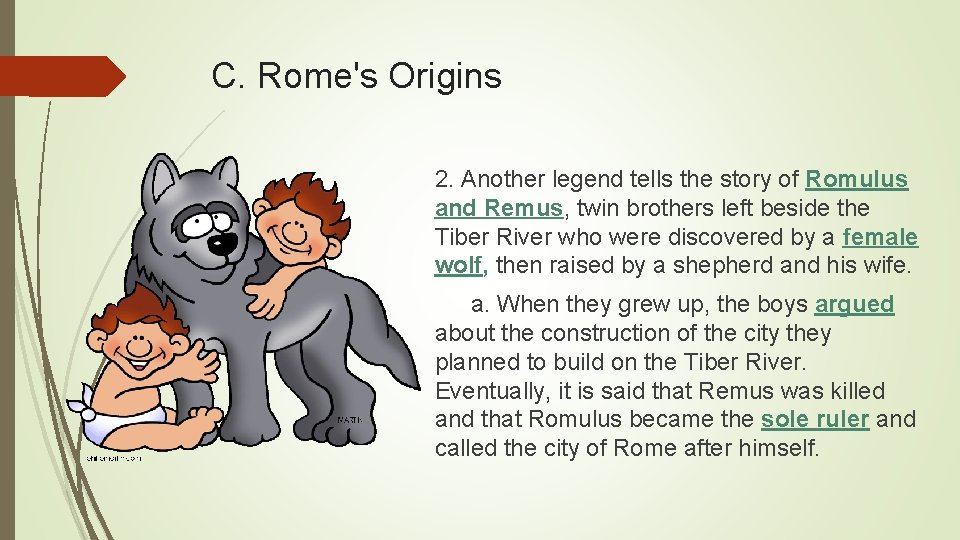 C. Rome's Origins 2. Another legend tells the story of Romulus and Remus, twin