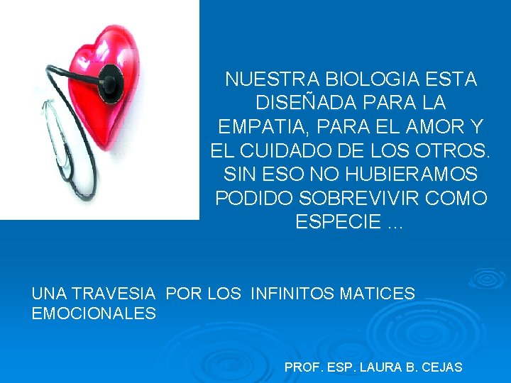 NUESTRA BIOLOGIA ESTA DISEÑADA PARA LA EMPATIA, PARA EL AMOR Y EL CUIDADO DE