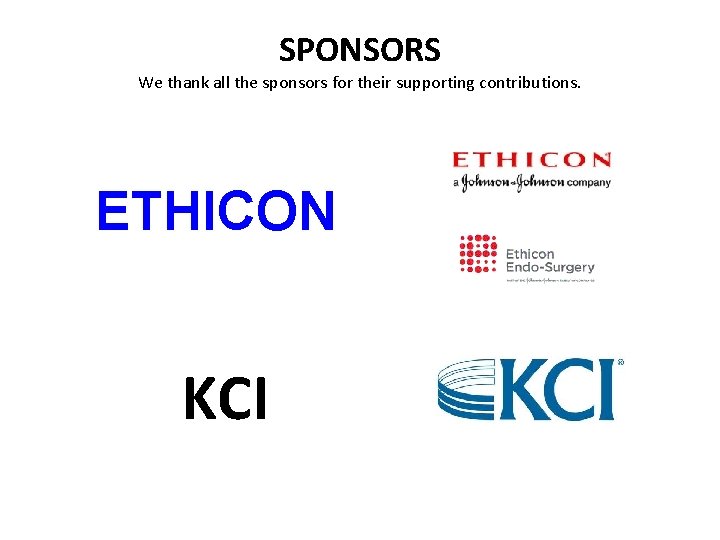 SPONSORS We thank all the sponsors for their supporting contributions. ETHICON KCI 