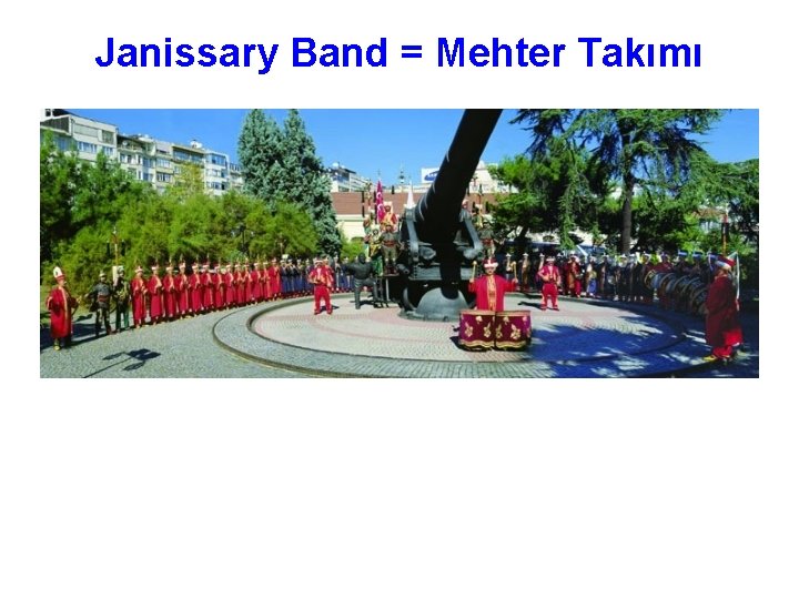 Janissary Band = Mehter Takımı 