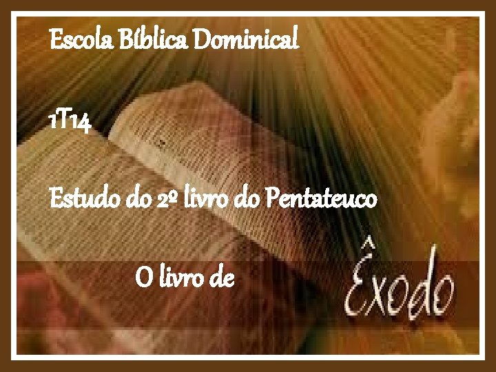 Escola Bíblica Dominical 1 T 14 Estudo do 2º livro do Pentateuco O livro