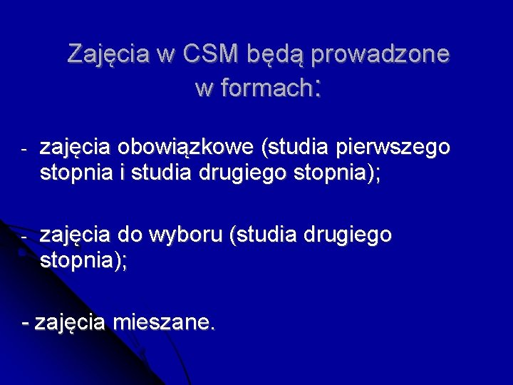 Zajęcia w CSM będą prowadzone w formach: - zajęcia obowiązkowe (studia pierwszego stopnia i