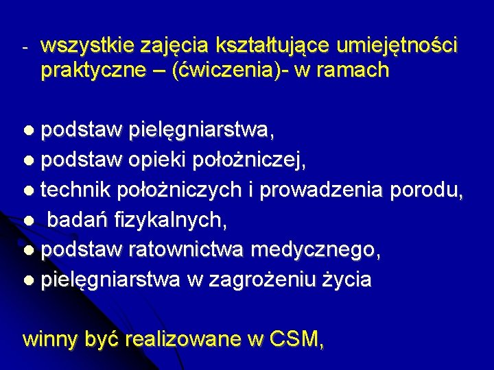 - wszystkie zajęcia kształtujące umiejętności praktyczne – (ćwiczenia)- w ramach podstaw pielęgniarstwa, podstaw opieki