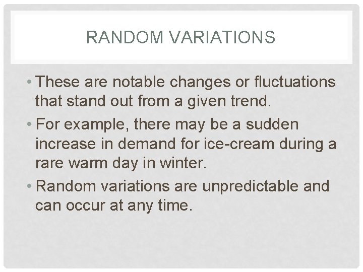 RANDOM VARIATIONS • These are notable changes or fluctuations that stand out from a