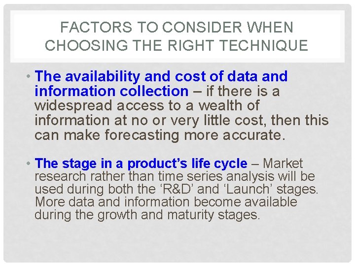 FACTORS TO CONSIDER WHEN CHOOSING THE RIGHT TECHNIQUE • The availability and cost of