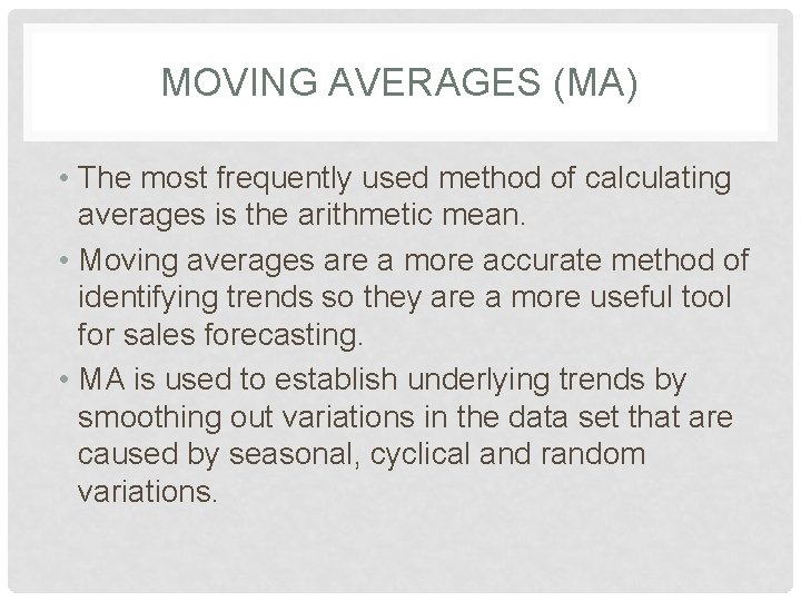 MOVING AVERAGES (MA) • The most frequently used method of calculating averages is the