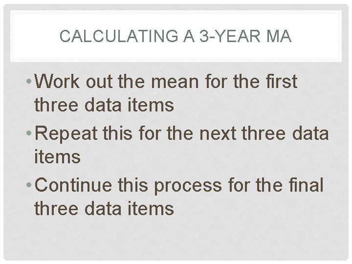 CALCULATING A 3 -YEAR MA • Work out the mean for the first three