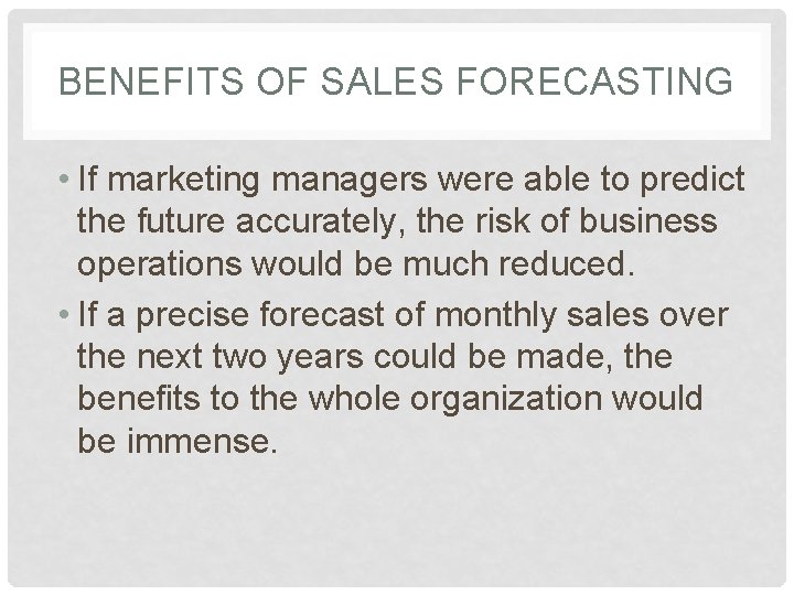 BENEFITS OF SALES FORECASTING • If marketing managers were able to predict the future