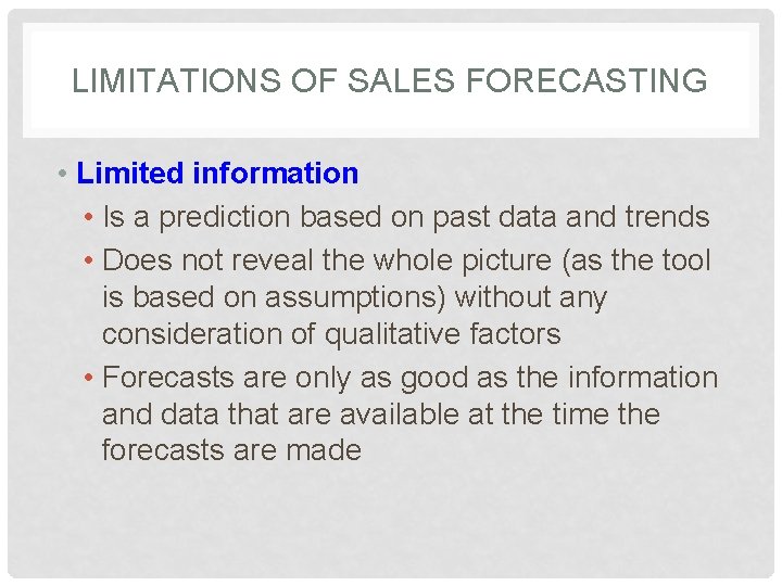 LIMITATIONS OF SALES FORECASTING • Limited information • Is a prediction based on past