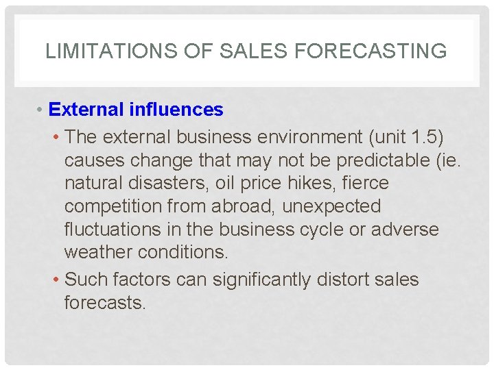 LIMITATIONS OF SALES FORECASTING • External influences • The external business environment (unit 1.