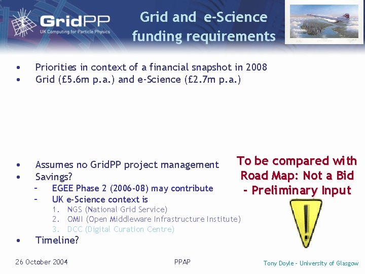 Grid and e-Science funding requirements • • Priorities in context of a financial snapshot