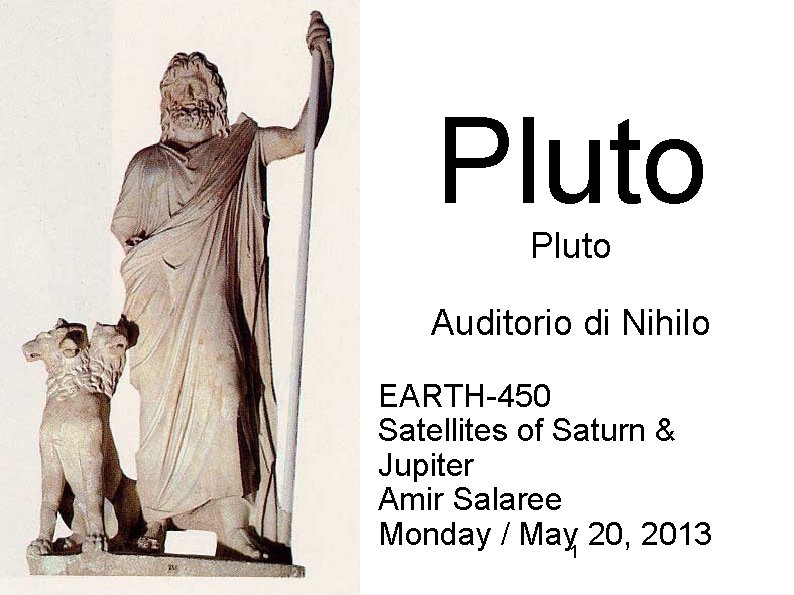 Pluto Auditorio di Nihilo EARTH-450 Satellites of Saturn & Jupiter Amir Salaree Monday /