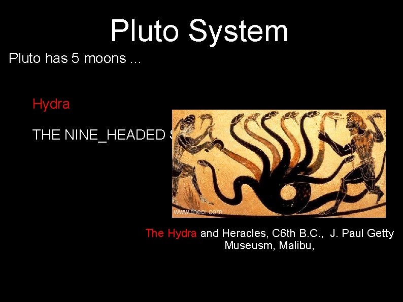 Pluto System Pluto has 5 moons. . . Hydra THE NINE_HEADED SERPENT The Hydra