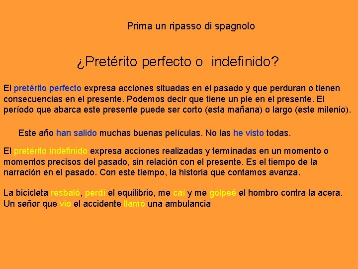 Prima un ripasso di spagnolo ¿Pretérito perfecto o indefinido? El pretérito perfecto expresa acciones