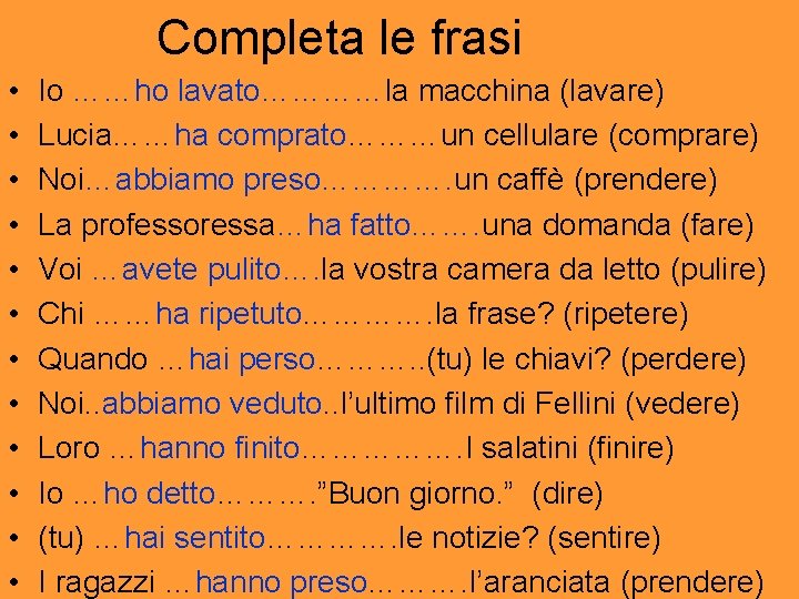 Completa le frasi • • • Io ……ho lavato…………la macchina (lavare) Lucia……ha comprato………un cellulare