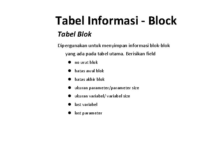 Tabel Informasi - Block Tabel Blok Dipergunakan untuk menyimpan informasi blok-blok yang ada pada