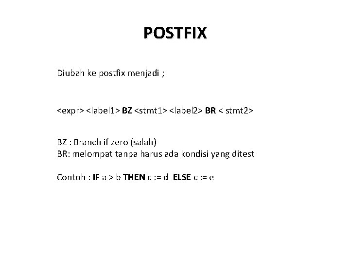 POSTFIX Diubah ke postfix menjadi ; <expr> <label 1> BZ <stmt 1> <label 2>