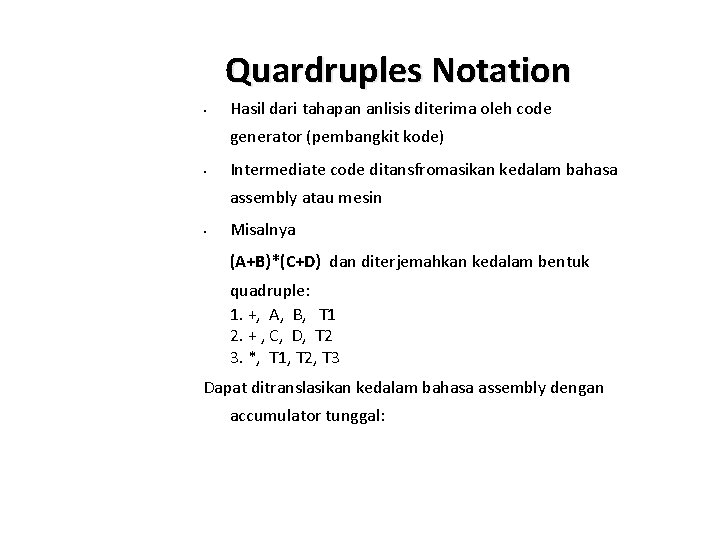 Quardruples Notation • Hasil dari tahapan anlisis diterima oleh code generator (pembangkit kode) •