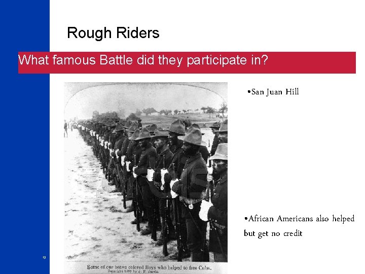 Rough Riders What famous Battle did they participate in? • San Juan Hill •