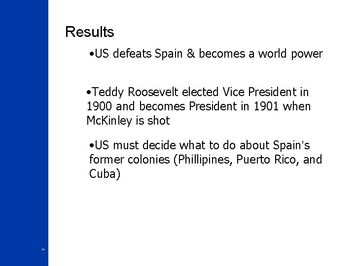 Results • US defeats Spain & becomes a world power • Teddy Roosevelt elected