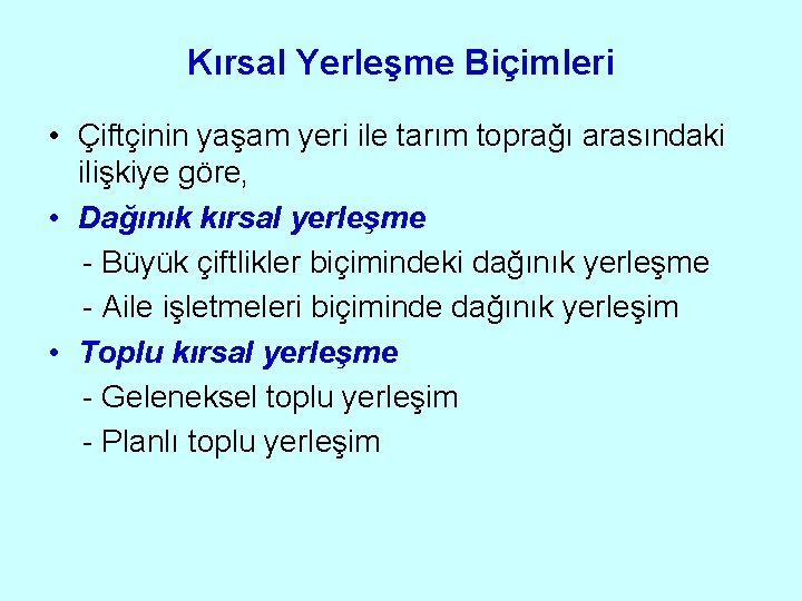 Kırsal Yerleşme Biçimleri • Çiftçinin yaşam yeri ile tarım toprağı arasındaki ilişkiye göre, •