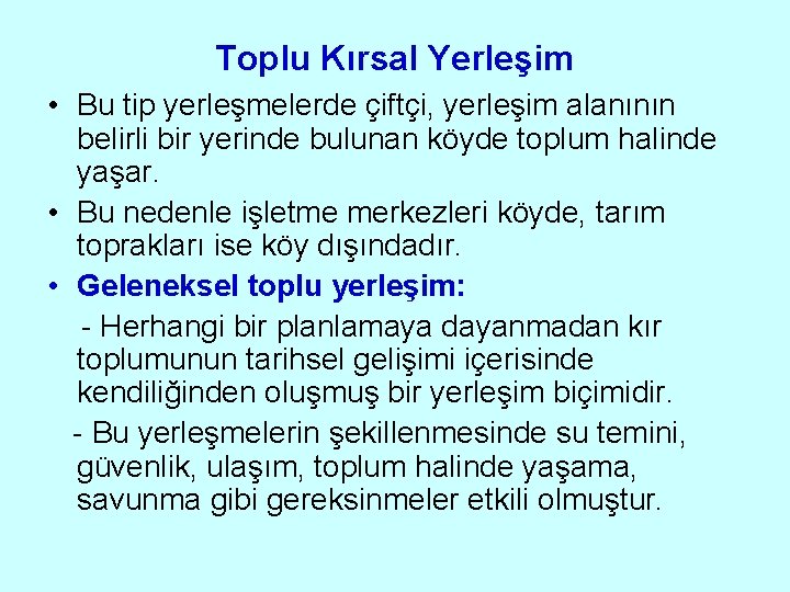 Toplu Kırsal Yerleşim • Bu tip yerleşmelerde çiftçi, yerleşim alanının belirli bir yerinde bulunan