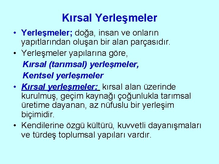 Kırsal Yerleşmeler • Yerleşmeler; doğa, insan ve onların yapıtlarından oluşan bir alan parçasıdır. •