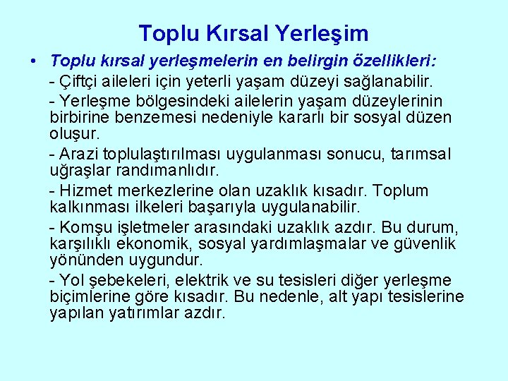 Toplu Kırsal Yerleşim • Toplu kırsal yerleşmelerin en belirgin özellikleri: - Çiftçi aileleri için