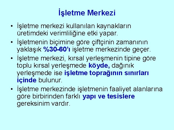 İşletme Merkezi • İşletme merkezi kullanılan kaynakların üretimdeki verimliliğine etki yapar. • İşletmenin biçimine