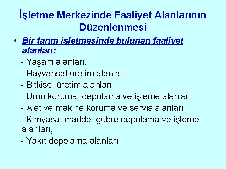 İşletme Merkezinde Faaliyet Alanlarının Düzenlenmesi • Bir tarım işletmesinde bulunan faaliyet alanları: - Yaşam