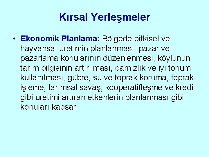 Kırsal Yerleşmeler • Ekonomik Planlama: Bölgede bitkisel ve hayvansal üretimin planlanması, pazar ve pazarlama