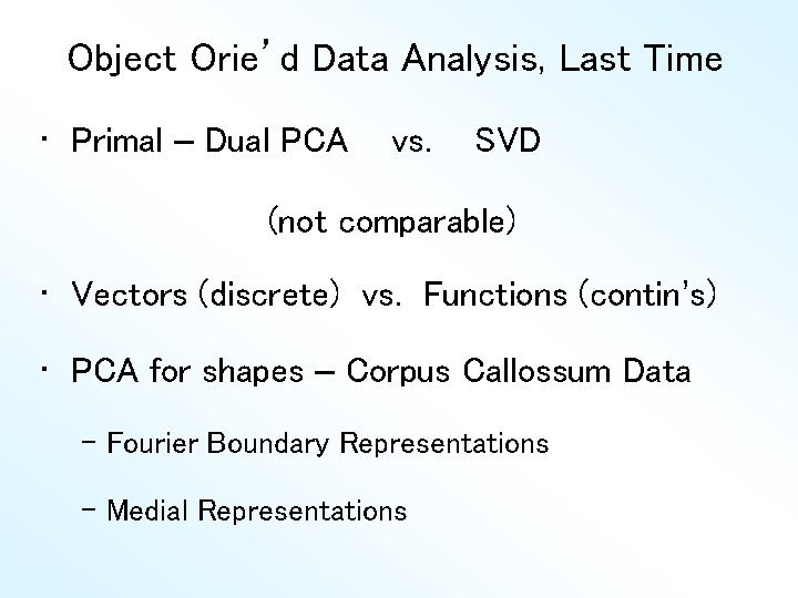 Object Orie’d Data Analysis, Last Time • Primal – Dual PCA vs. SVD (not
