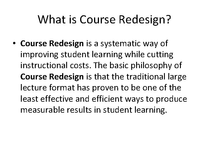 What is Course Redesign? • Course Redesign is a systematic way of improving student