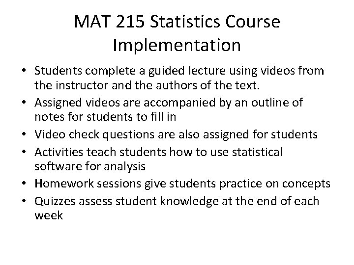 MAT 215 Statistics Course Implementation • Students complete a guided lecture using videos from