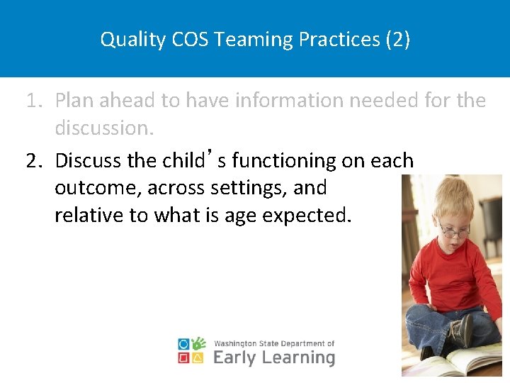 Quality COS Teaming Practices (2) 1. Plan ahead to have information needed for the
