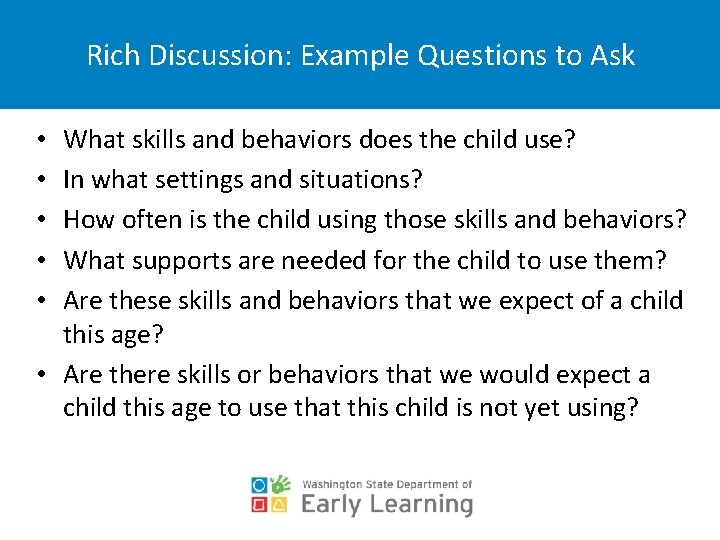 Rich Discussion: Example Questions to Ask What skills and behaviors does the child use?